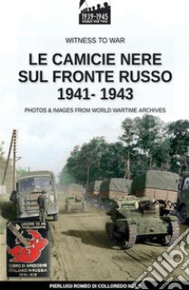 Le camicie nere sul fronte russo 1941-1943. Ediz. illustrata libro di Di Colloredo Mels Pierluigi Romeo