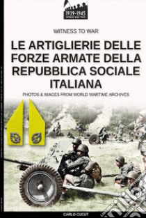 Le artiglierie delle Forze Armate della Repubblica Sociale Italiana libro di Cucut Carlo