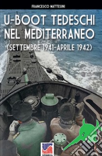 U-Boot tedeschi nel Mediterraneo (settembre 1941-aprile 1942) libro di Mattesini Francesco