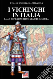 I vichinghi in Italia. Ediz. illustrata libro di Di Colloredo Mels Pierluigi Romeo