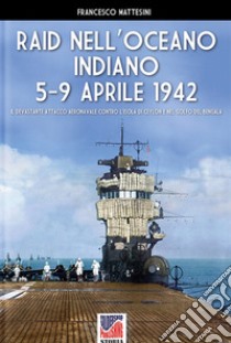 Raid nell'Oceano Indiano 5-9 aprile 1942 libro di Mattesini Francesco