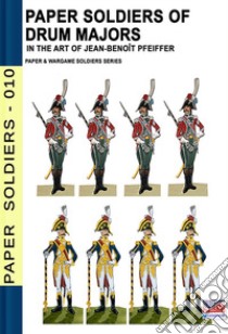 Paper soldiers of drum majors libro di Pfeiffer Jean-Benoît