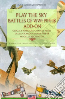 Play the sky battle of WW1 1914-18-Gioca a Wargame sui cieli della Grande Guerra 1914-18. Ediz. bilingue libro di Cristini Luca Stefano