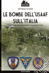 Le bombe dell'USAAF sull'Italia. Ediz. illustrata libro di Fagone Salvo