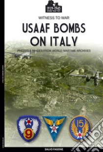 USAAF bombs on Italy. Ediz. illustrata libro di Fagone Salvo