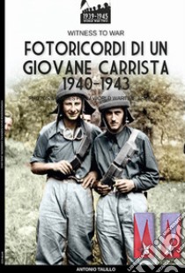 Fotoricordi di un giovane carrista 1940-1943. Ediz. illustrata libro di Talillo Antonio