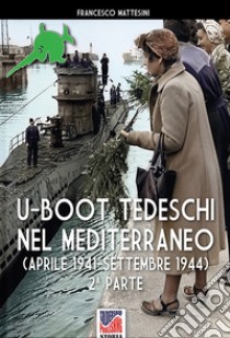 U-Boot tedeschi nel Mediterraneo (aprile 1942-settembre 1944). Nuova ediz. libro di Mattesini Francesco