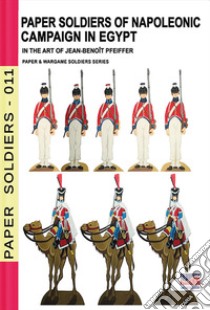 Paper soldiers of Napoleonic campaign in Egypt. Nuova ediz. libro di Pfeiffer Jean-Benoît