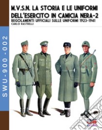M.V.S.N. La storia e le uniformi dell'esercito in camicia nera. Vol. 2 libro di Rastrelli Carlo