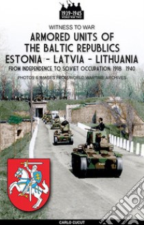 Armored units of the Baltic republics Estonia-Latvia-Lithuania. Nuova ediz. libro di Cucut Carlo