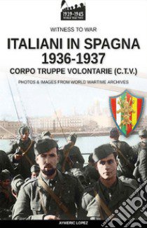 Italiani in Spagna 1936-1937. Nuova ediz. libro di Lopez Aymeric