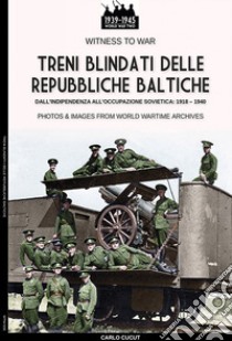 Treni blindati delle Repubbliche Baltiche libro di Cucut Carlo