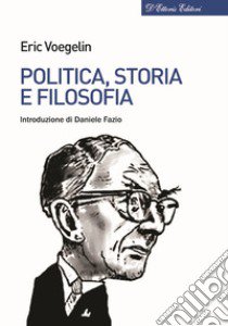 Politica, storia e filosofia libro di Voegelin Eric; Sanguinetti O. (cur.)