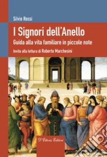 I Signori dell'Anello. Guida alla vita familiare in piccole note libro di Rossi Silvio