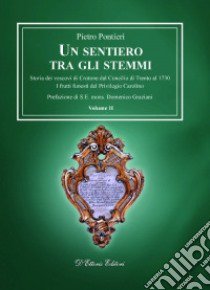 Un sentiero tra gli stemmi. Vol. 3: Storia dei vescovi di Crotone durante il Regno delle Due Sicilie dal 1723 al 1860 libro di Pontieri Pietro