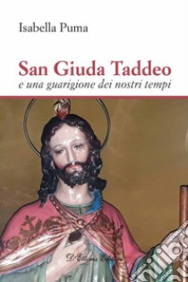 San Giuda Taddeo e una guarigione dei nostri tempi libro di Puma Isabella