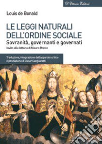 Le leggi naturali dell'ordine sociale. Sovranità, governanti e governati libro di Bonald Louis de; Sanguinetti O. (cur.)