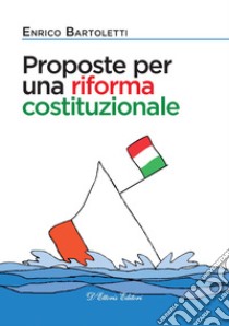 Proposte per una riforma costituzionale libro di Bartoletti Enrico