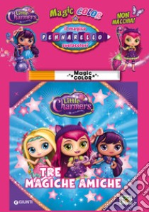 Tre magiche amiche. Albo magico Little Charmers. Ediz. illustrata. Con gadget libro