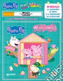 W gli amici! Albo magico. Peppa Pig. Con gadget libro di Panzeri Cristina