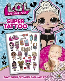 Super tattoo. L.O.L. Surprise! Ediz. a colori. Con Poster libro di Galasso Nadia