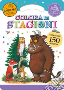 Colora le stagioni. Activity book. Il Gruffalò. Con adesivi. Ediz. illustrata libro