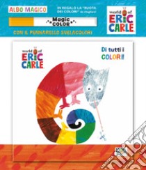 Di tutti i colori! Albo magico. Ediz. illustrata. Con pennarello svelacolori libro