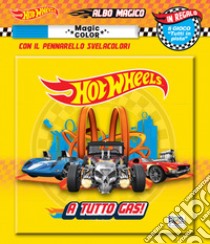 A tutto gas! Albo magico. Hot Wheels. Ediz. a colori. Con pennarello svelacolori libro di Brumana Emanuela