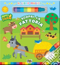 Scopri la fattoria. Happy farm. Il libro magico. Ediz. a colori. Con pennarello ad acqua libro di Mazza Irene