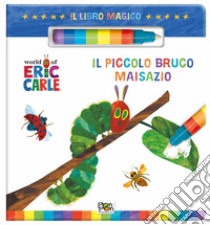 Il piccolo bruco Maisazio. Il libro magico. Ediz. a colori. Con pennarello ad acqua libro di Capiotto Lisa