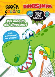 Nel mondo dei dinosauri. Dinosimpa. Gioca & colora. Con adesivi. Ediz. a colori libro