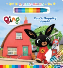 Dov'è Hoppity Voosh? Libro magico. Bing. Ediz. a colori. Con pennarello ad acqua libro di Panzeri Cristina