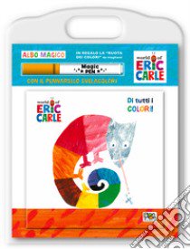 Di tutti i colori! Albo magico. Ediz. a colori. Con pennarello svelacolori libro di Carle Eric