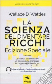 La scienza del diventare ricchi. Ediz. speciale. Con e-book libro di Wattles Wallace Delois; Bedetti S. (cur.)