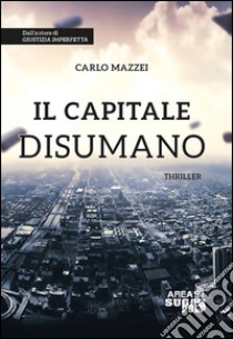 Il capitale disumano libro di Mazzei Carlo