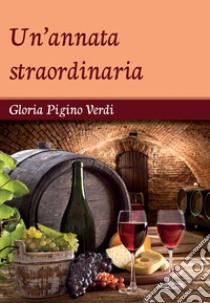 Un'annata straordinaria libro di Pigino Verdi Gloria