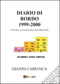 Diario di bordo (1999-2000) ovvero: a scuola fra due millenni libro di Cabianca Gianni