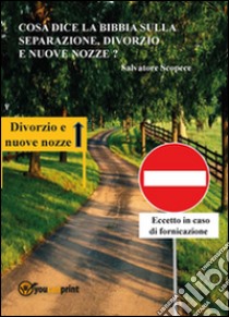 Cosa dice la Bibbia sulla separazione, divorzio e nuove nozze? libro di Scopece Salvatore