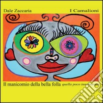 Il manicomio della bella folla, quella poco innamorata libro di Zaccaria Dale