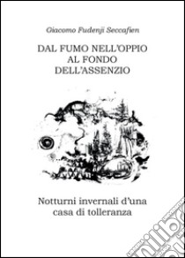 Dal fumo nell'oppio al fondo dell'assenzio libro di Fudenji Seccafien Giacomo