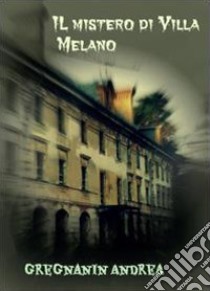 Il mistero di Villa Melano libro di Gregnanin Andrea