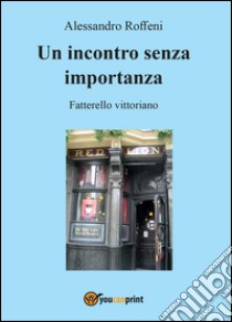 Un incontro senza importanza libro di Roffeni Alessandro