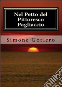 Nel petto del pittoresco pagliaccio libro di Gorlero Simone