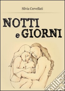 Notti e giorni libro di Cervellati Silvia