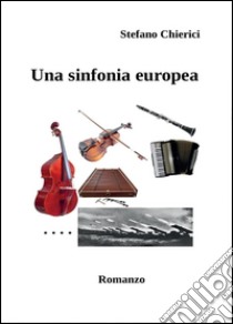 Una sinfonia europea libro di Chierici Stefano