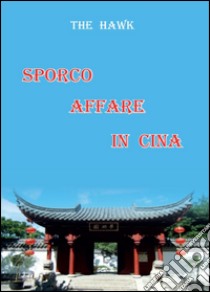 Sporco affare in Cina libro di The Hawk