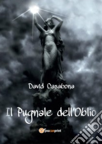 Il pugnale dell'oblio libro di Casabona David