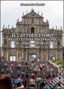 Il cattolicesimo nelle lettere postpaoline. Una religione alla prova dei tempi libro di Sacchi Alessandro