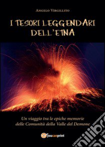 I tesori leggendari dell'Etna libro di Virgillito Angelo