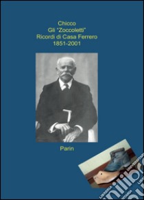 Gli «Zoccoletti». Ricordi di casa Ferrero 1851-2001 libro di Ferrero Giovanni